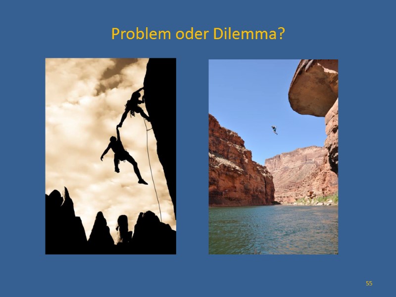 Problem oder Dilemma? 55